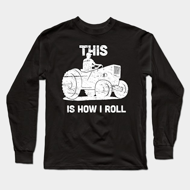 This Is How I Roll | Funny Farmer Tractor Long Sleeve T-Shirt by MeatMan